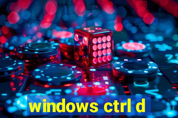windows ctrl d
